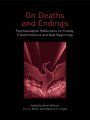 On Deaths and Endings: Psychoanalysts' Reflections on Finality, Transformations and New Beginnings