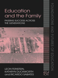 Title: Education and the Family: Passing Success Across the Generations, Author: Leon Feinstein