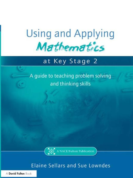 Using and Applying Mathematics at Key Stage 2: A Guide to Teaching Problem Solving and Thinking Skills