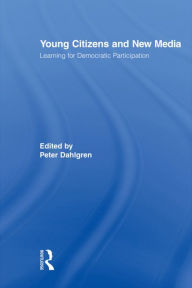 Title: Young Citizens and New Media: Learning for Democratic Participation, Author: Peter Dahlgren