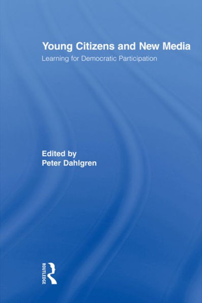 Young Citizens and New Media: Learning for Democratic Participation