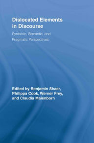 Title: Dislocated Elements in Discourse: Syntactic, Semantic, and Pragmatic Perspectives, Author: Benjamin Shaer