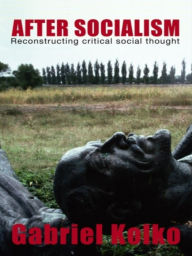 Title: After Socialism: Reconstructing Critical Social Thought, Author: Gabriel Kolko