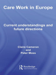 Title: Care Work in Europe: Current Understandings and Future Directions, Author: Claire Cameron