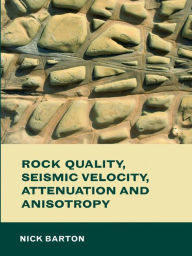Title: Rock Quality, Seismic Velocity, Attenuation and Anisotropy, Author: Nick Barton