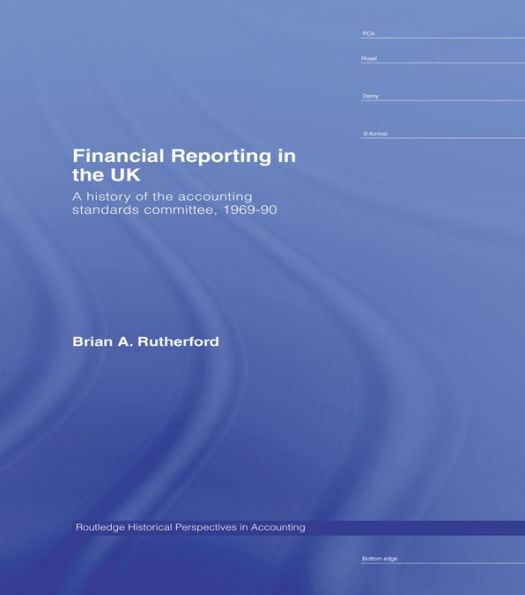 Financial Reporting in the UK: A History of the Accounting Standards Committee, 1969-1990