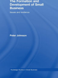 Title: The Formation and Development of Small Business: Issues and Evidence, Author: Peter Johnson