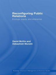 Title: Reconfiguring Public Relations: Ecology, Equity and Enterprise, Author: David McKie