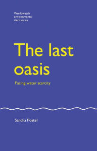 Title: The Last Oasis: Facing Water Scarcity, Author: Sandra Postel