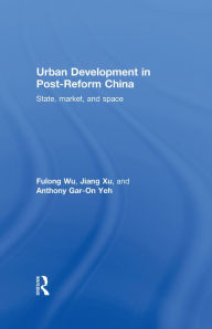 Title: Urban Development in Post-Reform China: State, Market, and Space, Author: Fulong Wu