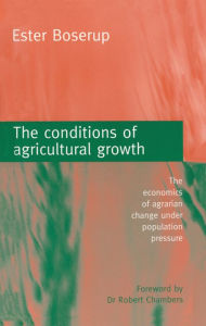 Title: The Conditions of Agricultural Growth: The Economics of Agrarian Change Under Population Pressure, Author: Ester Boserup