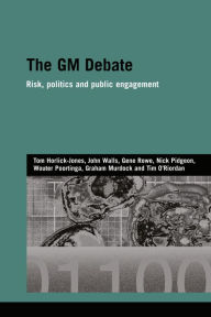 Title: The GM Debate: Risk, Politics and Public Engagement, Author: Tom Horlick-Jones