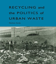 Title: Recycling and the Politics of Urban Waste, Author: Matthew Gandy