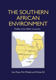 Title: The Southern African Environment: Profiles of the SADC Countries, Author: Sam Moyo