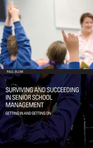 Title: Surviving and Succeeding in Senior School Management: Getting In and Getting On, Author: Paul Blum