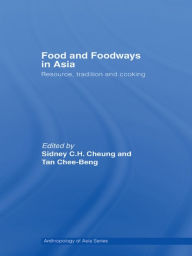 Title: Food and Foodways in Asia: Resource, Tradition and Cooking, Author: Sidney Cheung