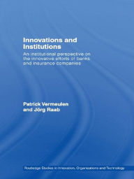 Title: Innovations and Institutions: An Institutional Perspective on the Innovative Efforts of Banks and Insurance Companies, Author: Patrick Vermeulen
