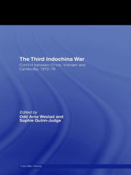 Title: The Third Indochina War: Conflict between China, Vietnam and Cambodia, 1972-79, Author: Odd Arne Westad