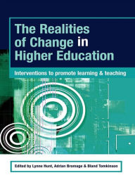 Title: The Realities of Change in Higher Education: Interventions to Promote Learning and Teaching, Author: Lynne Hunt