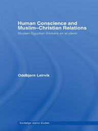 Title: Human Conscience and Muslim-Christian Relations: Modern Egyptian Thinkers on al-damir, Author: Oddbjørn Leirvik