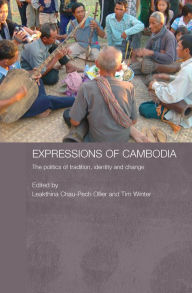 Title: Expressions of Cambodia: The Politics of Tradition, Identity and Change, Author: Leakthina Chau-Pech Ollier
