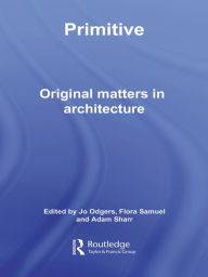 Title: Primitive: Original Matters in Architecture, Author: Jo Odgers