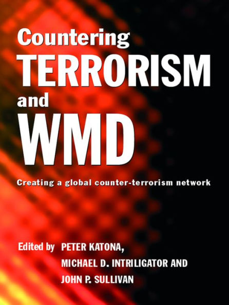 Countering Terrorism and WMD: Creating a Global Counter-Terrorism Network