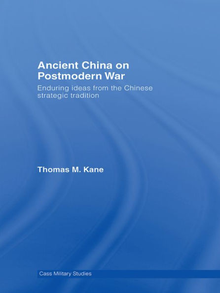 Ancient China on Postmodern War: Enduring Ideas from the Chinese Strategic Tradition