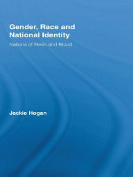 Title: Gender, Race and National Identity: Nations of Flesh and Blood, Author: Jackie Hogan