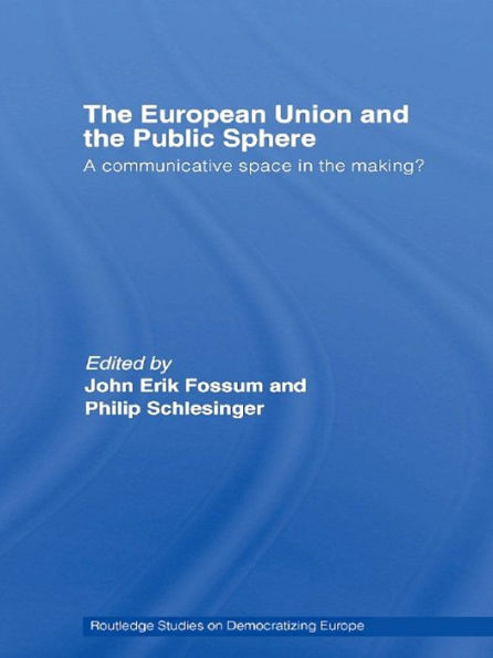 The European Union and the Public Sphere: A Communicative Space in the Making?