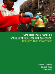Title: Working with Volunteers in Sport: Theory and Practice, Author: Graham Cuskelly