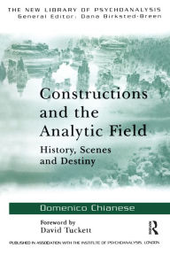 Title: Constructions and the Analytic Field: History, Scenes and Destiny, Author: Domenico Chianese