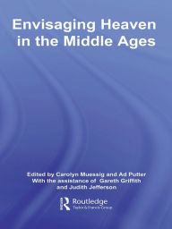 Title: Envisaging Heaven in the Middle Ages, Author: Carolyn Muessig