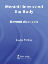 Title: Mental Illness and the Body: Beyond Diagnosis, Author: Louise Phillips