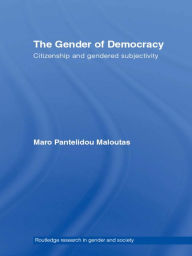 Title: The Gender of Democracy: Citizenship and Gendered Subjectivity, Author: Maro Pantelidou Maloutas