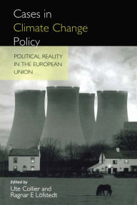 Title: Cases in Climate Change Policy: Political Reality in the European Union, Author: Ragnar E. Lofsted
