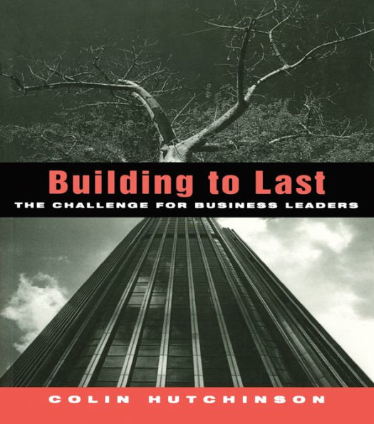 Building to Last: The challenge for business leaders