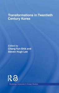 Title: Transformations in Twentieth Century Korea, Author: Yun-shik Chang