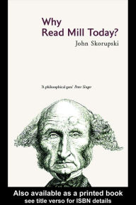 Title: Why Read Mill Today?, Author: John Skorupski