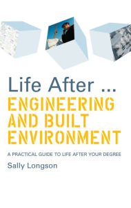 Title: Life After...Engineering and Built Environment: A practical guide to life after your degree, Author: Sally Longson