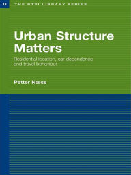 Title: Urban Structure Matters: Residential Location, Car Dependence and Travel Behaviour, Author: Petter Naess