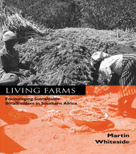 Title: Living Farms: Encouraging Sustainable Smallholders in Southern Africa, Author: Martin Whiteside