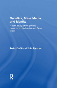 Title: Genetics, Mass Media and Identity: A Case Study of the Genetic Research on the Lemba, Author: Tudor Parfitt