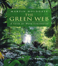 Title: The Green Web: A Union for World Conservation, Author: Martin Holdgate
