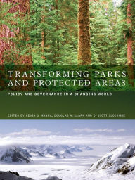 Title: Transforming Parks and Protected Areas: Policy and Governance in a Changing World, Author: Kevin S. Hanna
