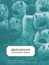 Title: Bryozoan Studies 2004: Proceedings of the 13th International Bryozoology Association conference, Concepción/Chile, 11-16 January 2004, Author: Hugo Moyano