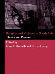 Title: Religion and Violence in South Asia: Theory and Practice, Author: John Hinnells
