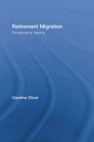 Title: Retirement Migration: Paradoxes of Ageing, Author: Caroline Oliver