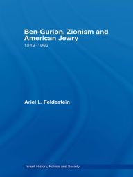 Title: Ben-Gurion, Zionism and American Jewry: 1948 - 1963, Author: Ariel Feldestein