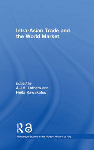 Title: Intra-Asian Trade and the World Market, Author: A.J.H.  Latham